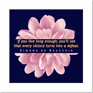 Simone de Beauvoir quote: If you live long enough, you'll see that every victory turns into a defeat. Posters and Art